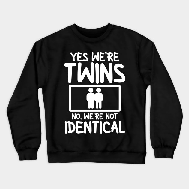 Yes We're Twins No Were Not Identical Crewneck Sweatshirt by AngelBeez29